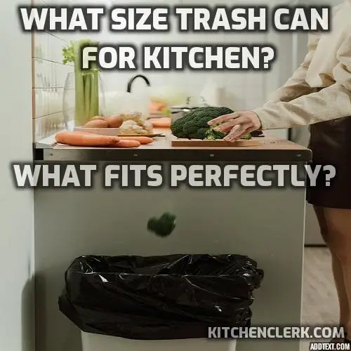 What Size Trash Can For Kitchen – How To Choose The Perfect Fit