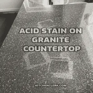 Acid Stain on Granite Countertop – 4 Causes & Fixes