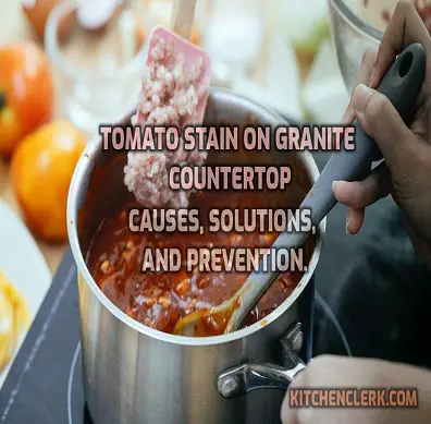 Tomato Stain on Granite Countertop-Causes, Solutions, and Prevention.