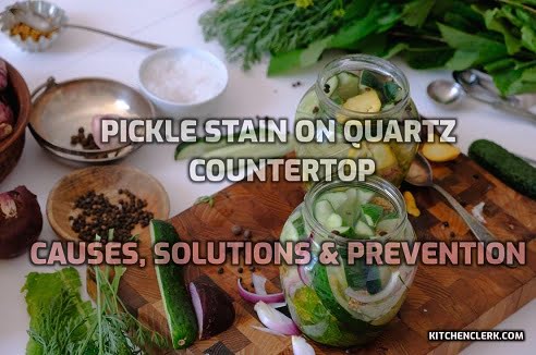 Pickle Stain on Quartz Countertop – Causes, Solutions & Prevention