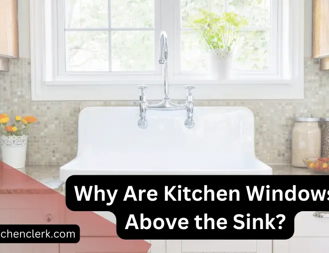Why Are Kitchen Windows Above the Sink?