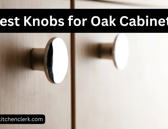 Best Knobs for Oak Cabinets