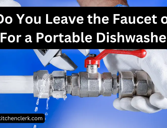 Do You Leave the Faucet on For a Portable Dishwasher?