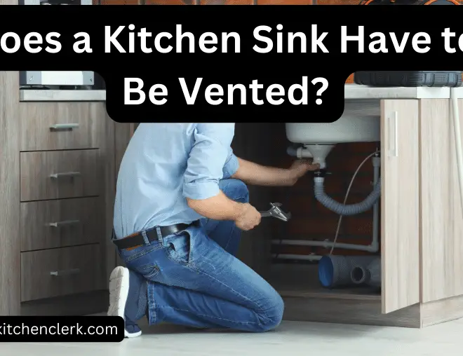 Does a Kitchen Sink Have to Be Vented? (Steps to Install Sink Vent)