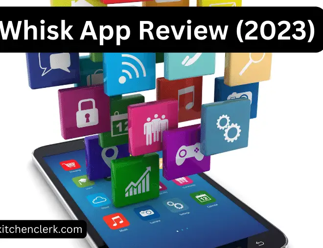 Whisk App Review (2023) – Here is What I Love
