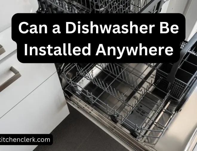 Can a Dishwasher Be Installed Anywhere? (Expert Tips)