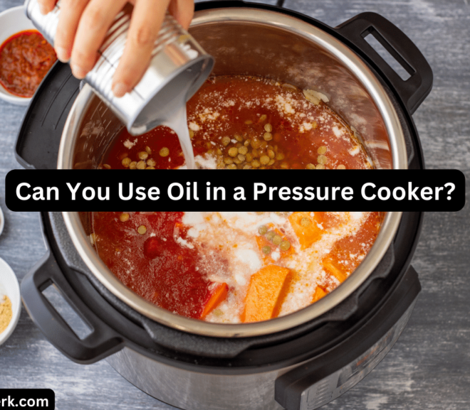 Can You Use Oil in a Pressure Cooker?