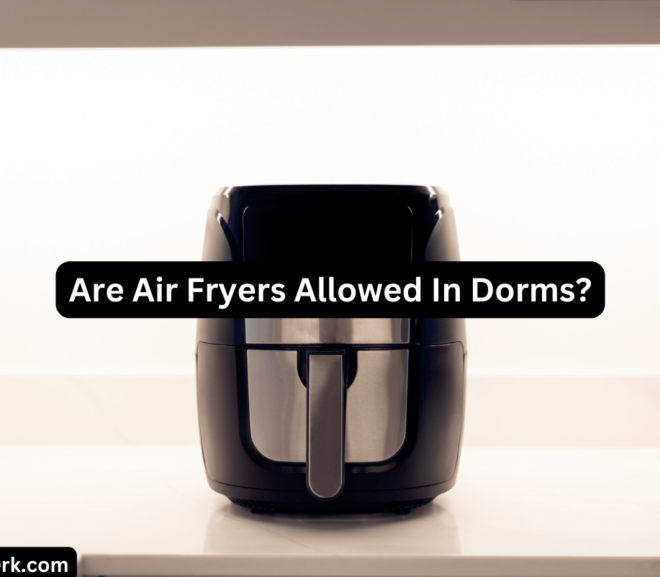 Are Air Fryers Allowed In Dorms?