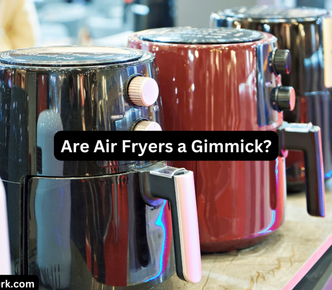 Are Air Fryers a Gimmick?