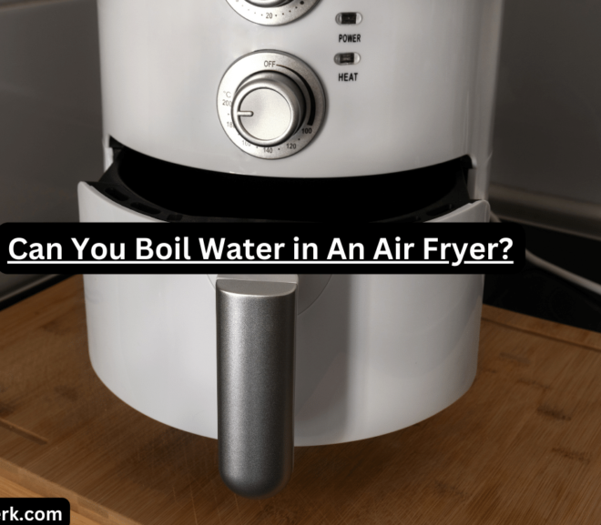 Can You Boil Water in An Air Fryer? (All You Need to Know)
