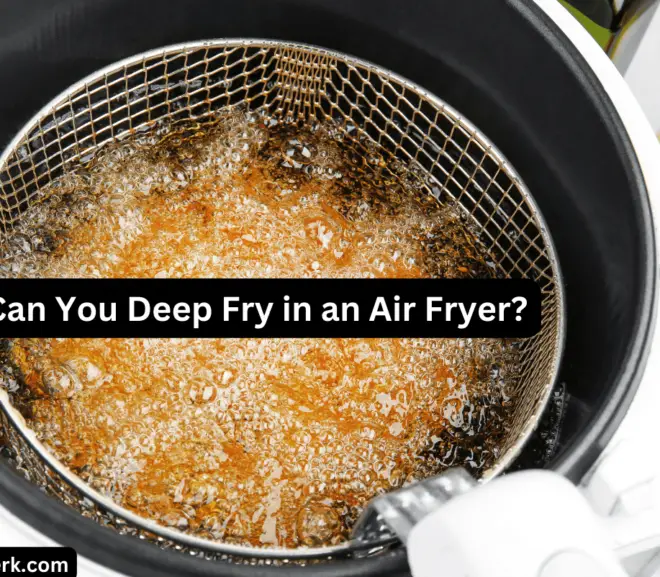 Can You Deep Fry in an Air Fryer?