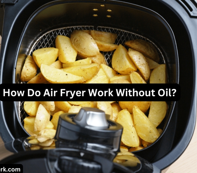 How Do Air Fryer Work Without Oil?